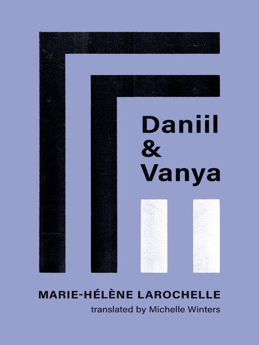 Title details for Daniil and Vanya by Marie-Hélène Larochelle - Available